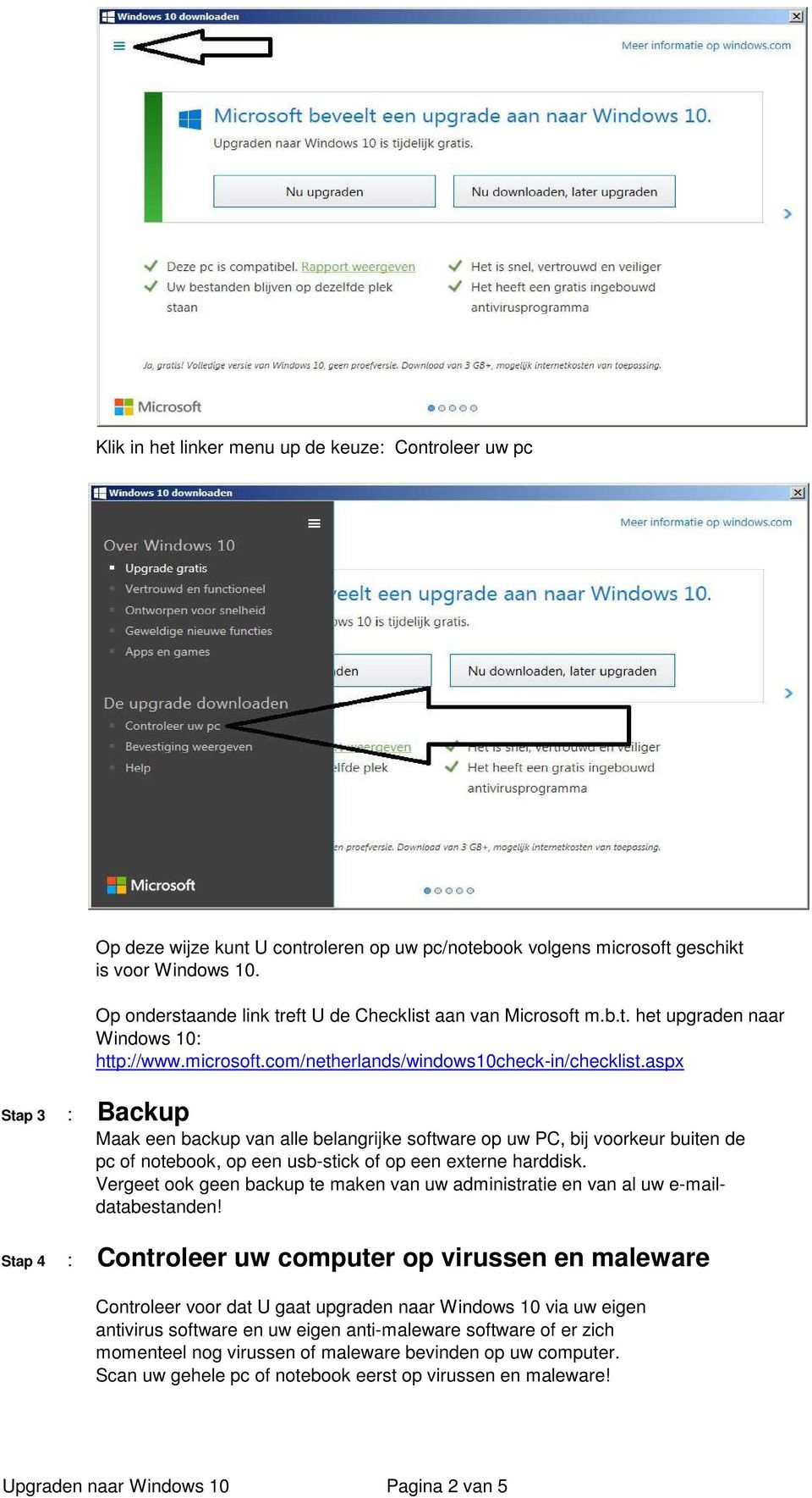 aspx Stap 3 : Backup Maak een backup van alle belangrijke software op uw PC, bij voorkeur buiten de pc of notebook, op een usb-stick of op een externe harddisk.