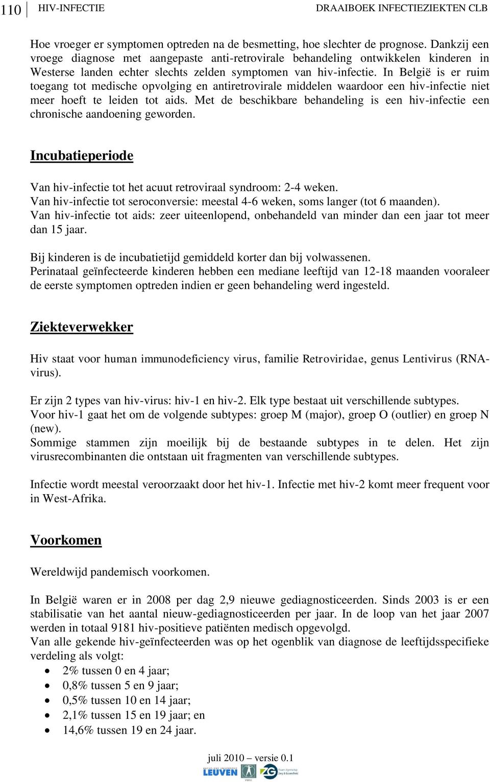 In België is er ruim toegang tot medische opvolging en antiretrovirale middelen waardoor een hiv-infectie niet meer hoeft te leiden tot aids.