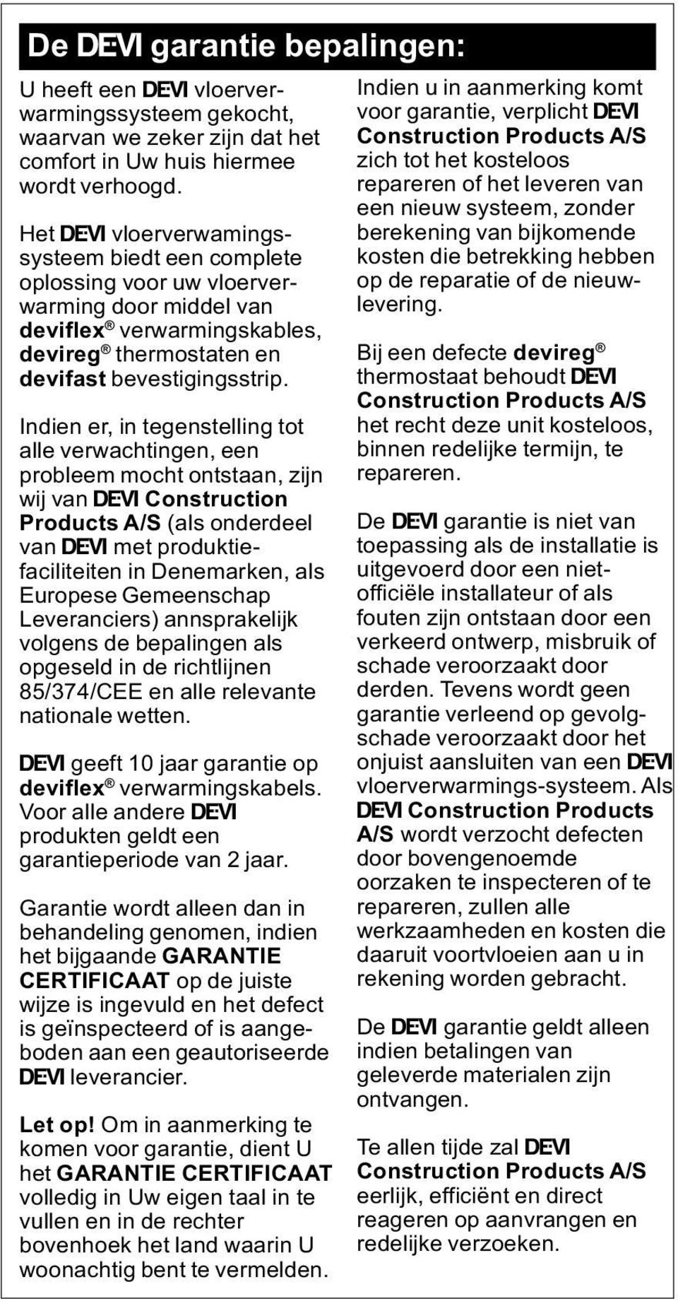 Indien er, in tegenstelling tot alle verwachtingen, een probleem mocht ontstaan, zijn wij van Ž Construction Products A/S (als onderdeel van Ž met produktiefaciliteiten in Denemarken, als Europese