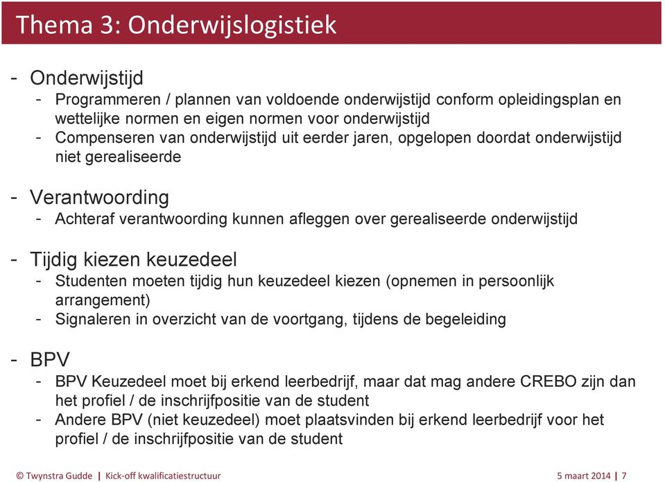 Studenten moeten tijdig hun keuzedeel kiezen (opnemen in persoonlijk arrangement) Signaleren in overzicht van de voortgang, tijdens de begeleiding BPV BPV Keuzedeel moet bij erkend leerbedrijf, maar