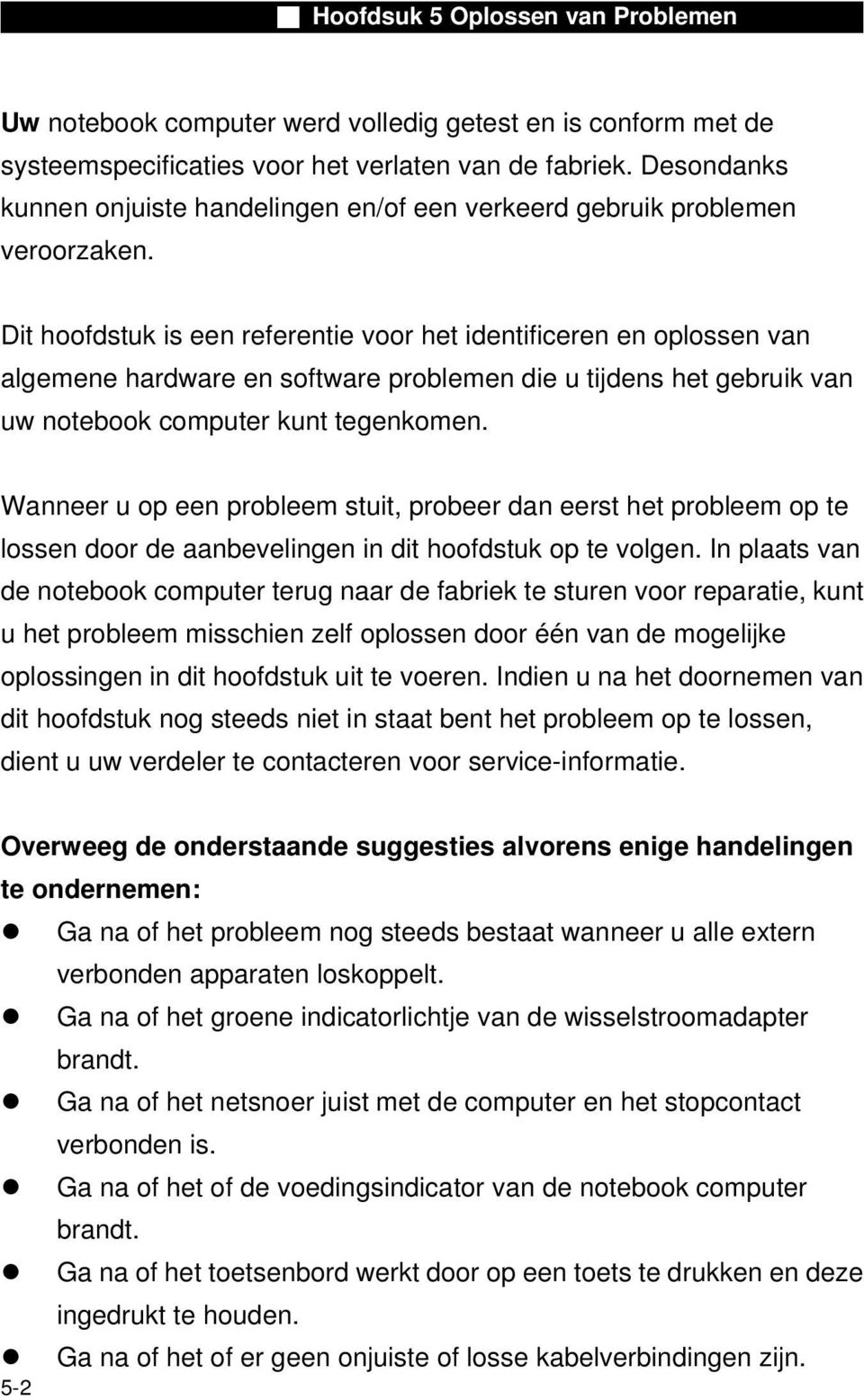 Dit hoofdstuk is een referentie voor het identificeren en oplossen van algemene hardware en software problemen die u tijdens het gebruik van uw notebook computer kunt tegenkomen.