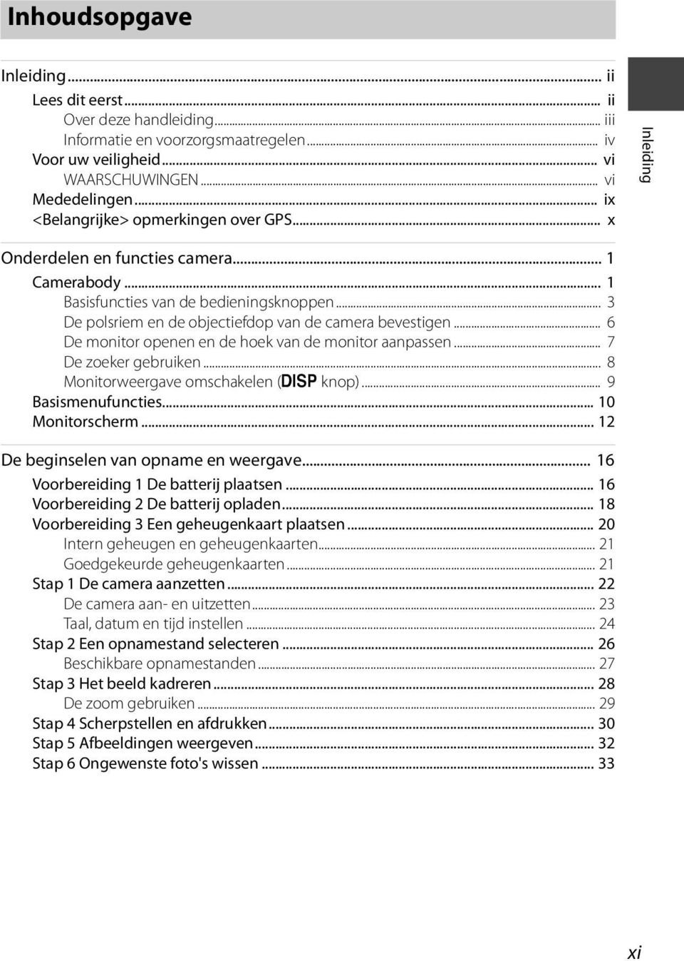 .. 3 De polsriem en de objectiefdop van de camera bevestigen... 6 De monitor openen en de hoek van de monitor aanpassen... 7 De zoeker gebruiken... 8 Monitorweergave omschakelen (s knop).