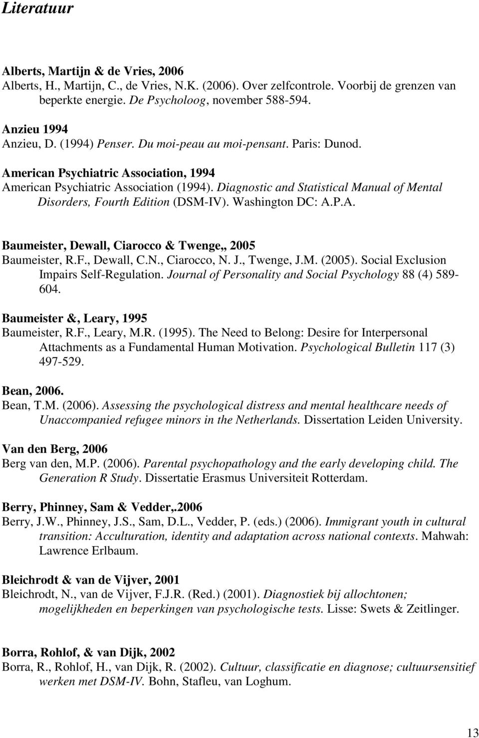 Diagnostic and Statistical Manual of Mental Disorders, Fourth Edition (DSM-IV). Washington DC: A.P.A. Baumeister, Dewall, Ciarocco & Twenge,, 2005 Baumeister, R.F., Dewall, C.N., Ciarocco, N. J.
