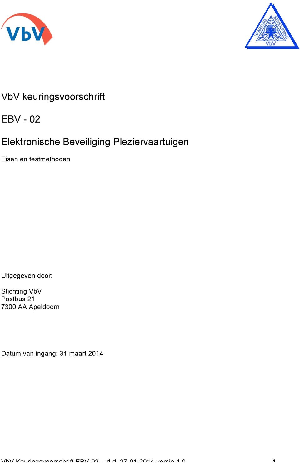 Stichting VbV Postbus 21 7300 AA Apeldoorn Datum van ingang: