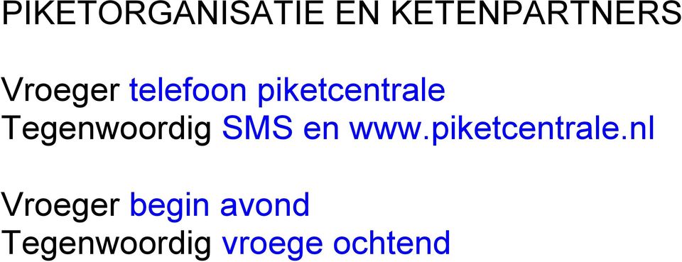 Tegenwoordig SMS en www.piketcentrale.