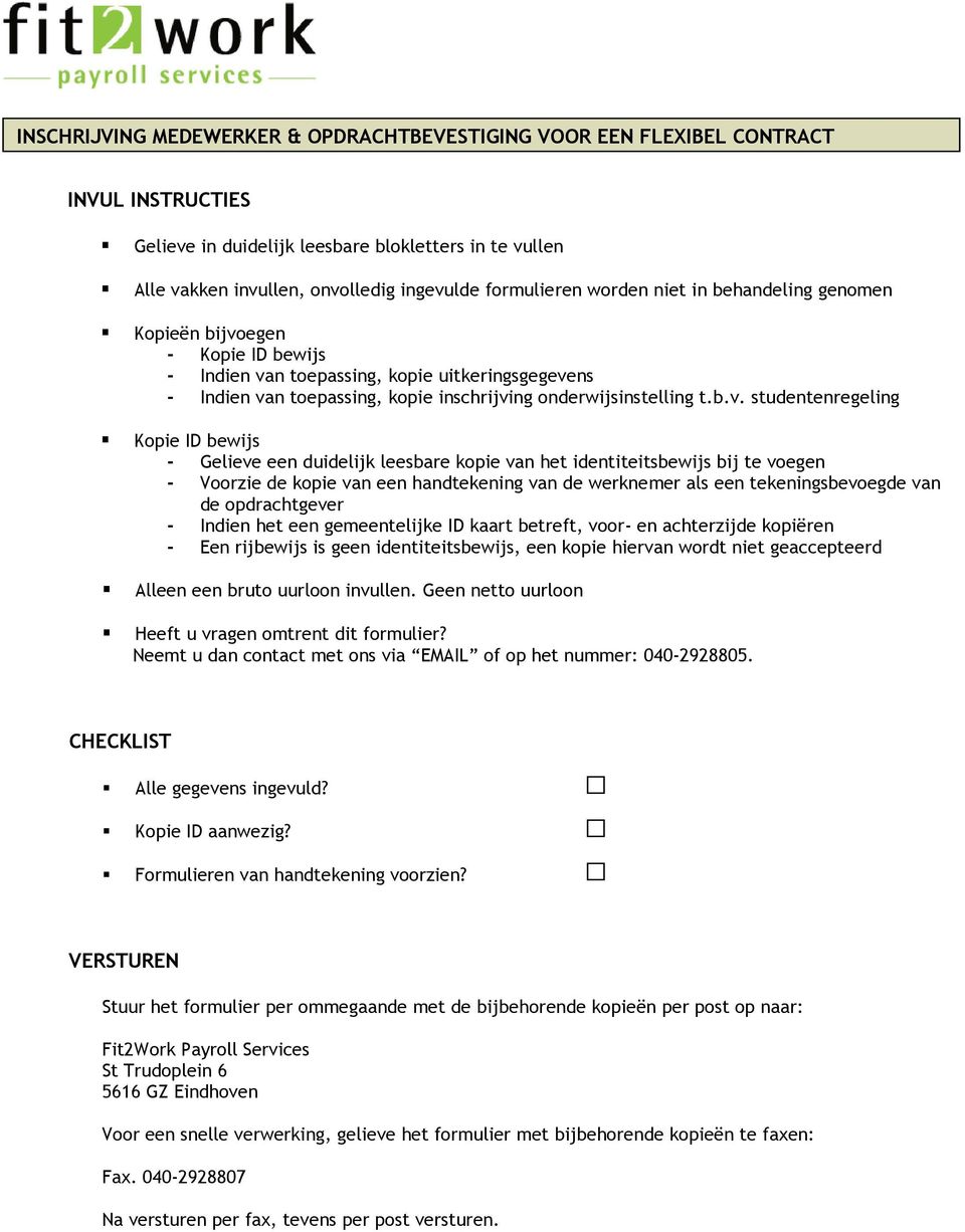 b.v. studentenregeling Kopie ID bewijs - Gelieve een duidelijk leesbare kopie van het identiteitsbewijs bij te voegen - Voorzie de kopie van een handtekening van de werknemer als een