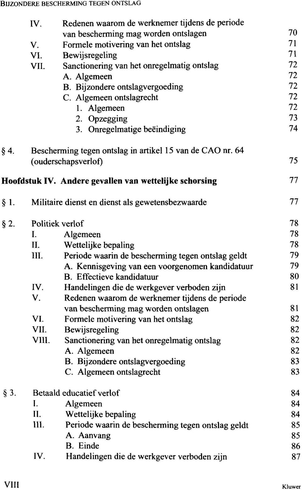 64 (ouderschapsverlof) 75 Hoofdstuk Andere gevallen van wettelijke schorsing 77 1-2. 3. Militaire dienst en dienst als gewetensbezwaarde Politiek verlof I. II. III. V. VI. VII. VIII.