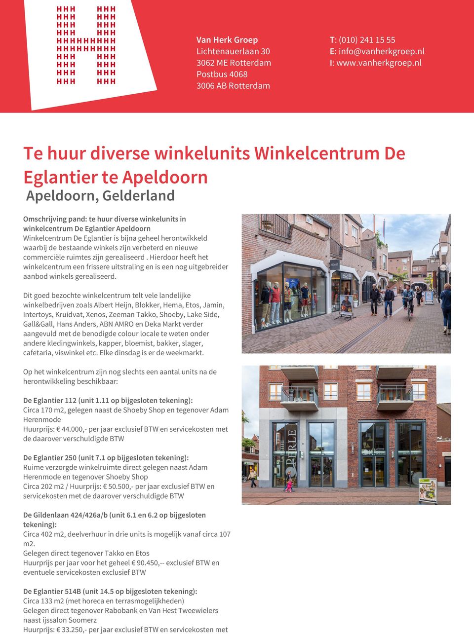 nl Te huur diverse winkelunits Winkelcentrum De Eglantier te Apeldoorn Apeldoorn, Gelderland Omschrijving pand: te huur diverse winkelunits in winkelcentrum De Eglantier Apeldoorn Winkelcentrum De