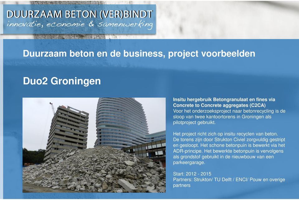 Het project richt zich op insitu recyclen van beton. De torens zijn door Strukton Civiel zorgvuldig gestript en gesloopt.