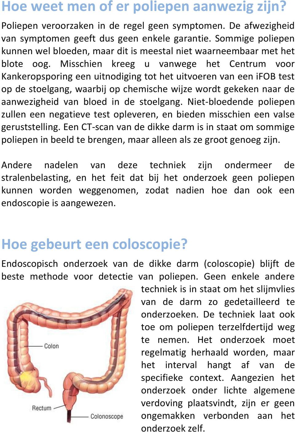 Misschien kreeg u vanwege het Centrum voor Kankeropsporing een uitnodiging tot het uitvoeren van een ifob test op de stoelgang, waarbij op chemische wijze wordt gekeken naar de aanwezigheid van bloed