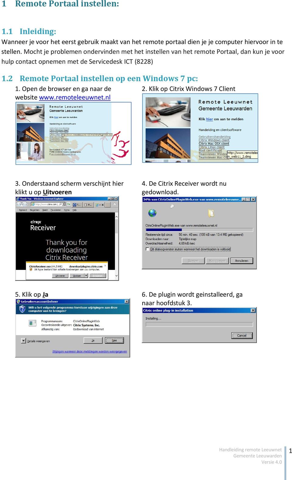 2 Remote Portaal instellen op een Windows 7 pc: 1. Open de browser en ga naar de 2. Klik op Citrix Windows 7 Client website www.remoteleeuwnet.nl 3.