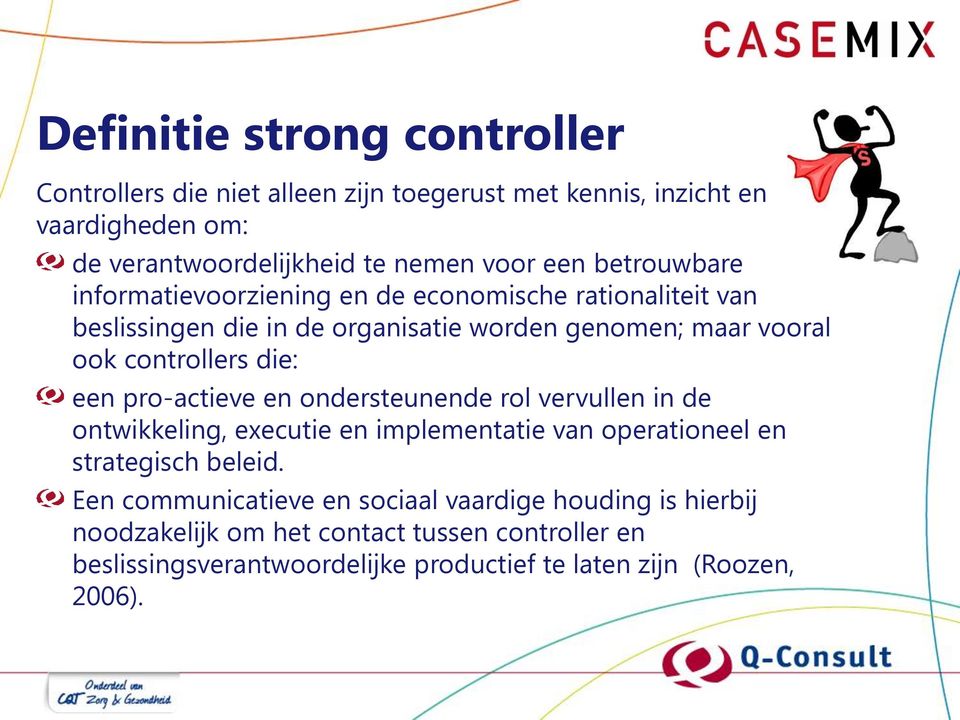 een pro-actieve en ondersteunende rol vervullen in de ontwikkeling, executie en implementatie van operationeel en strategisch beleid.