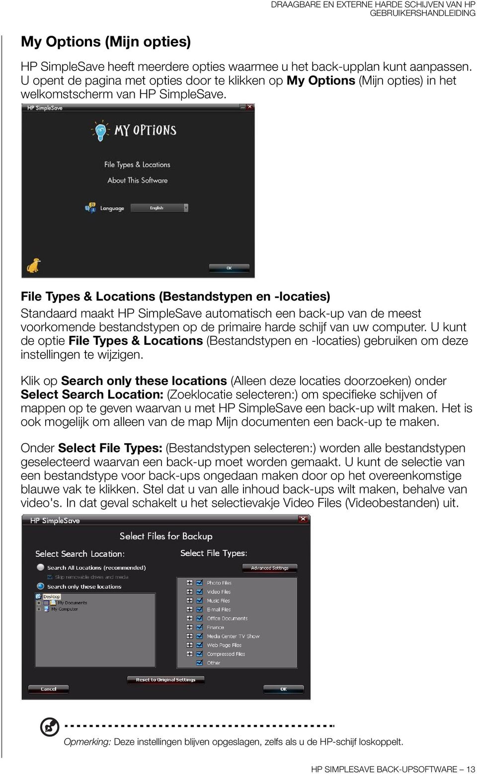 File Types & Locations (Bestandstypen en -locaties) Standaard maakt HP SimpleSave automatisch een back-up van de meest voorkomende bestandstypen op de primaire harde schijf van uw computer.