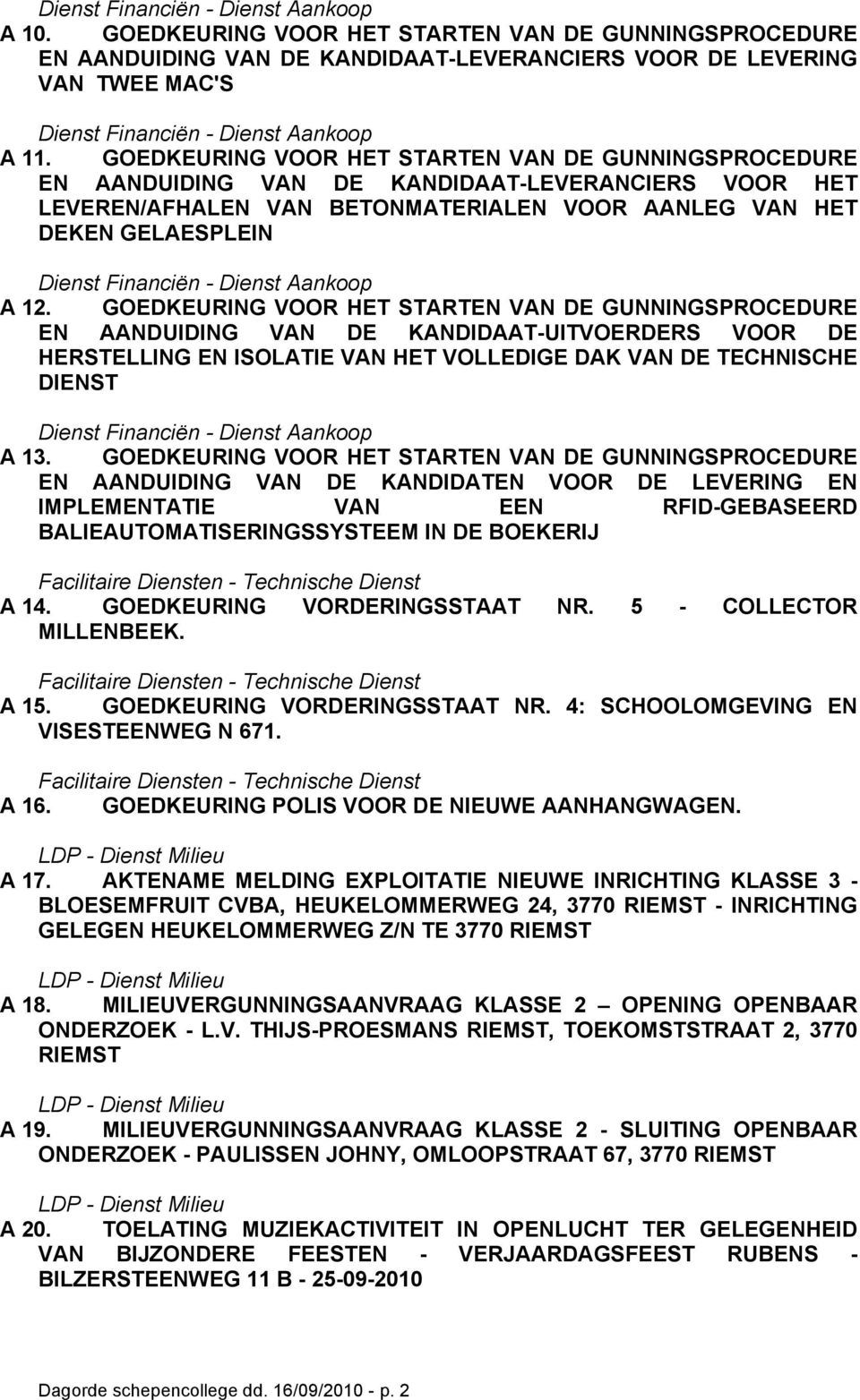 GOEDKEURING VOOR HET STARTEN VAN DE GUNNINGSPROCEDURE EN AANDUIDING VAN DE KANDIDAAT-UITVOERDERS VOOR DE HERSTELLING EN ISOLATIE VAN HET VOLLEDIGE DAK VAN DE TECHNISCHE DIENST A 13.