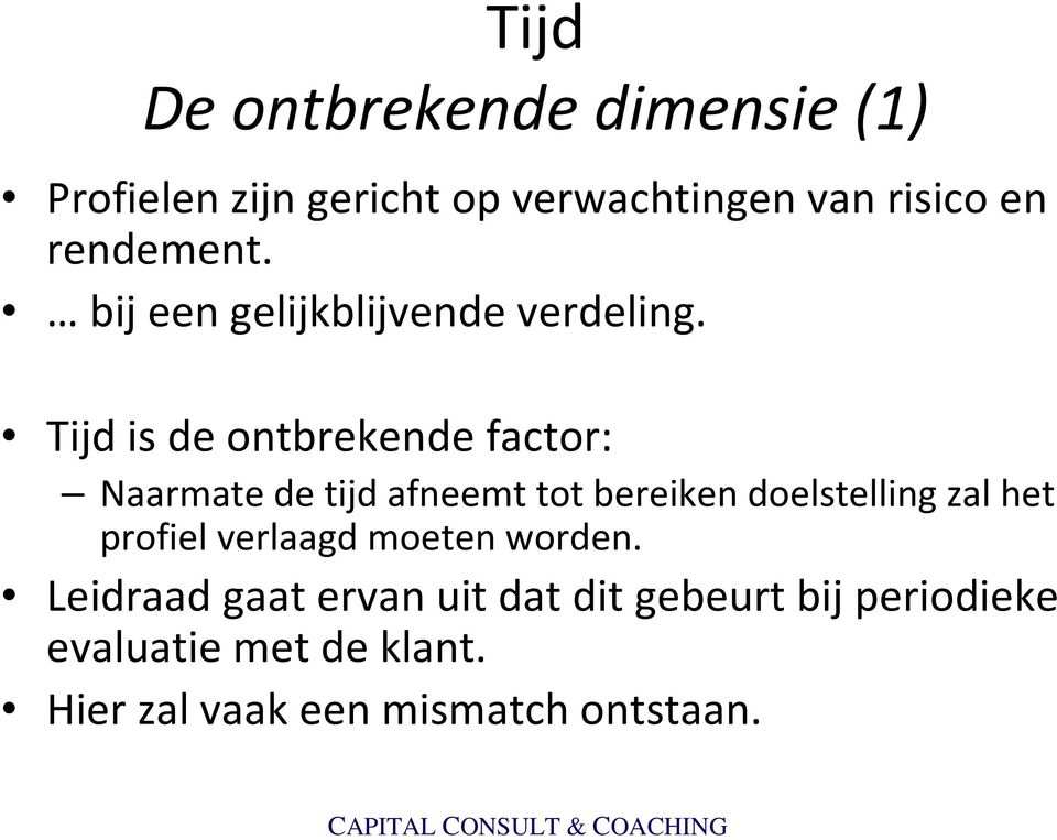 Tijd is de ontbrekende factor: Naarmate de tijd afneemt tot bereiken doelstelling zal het