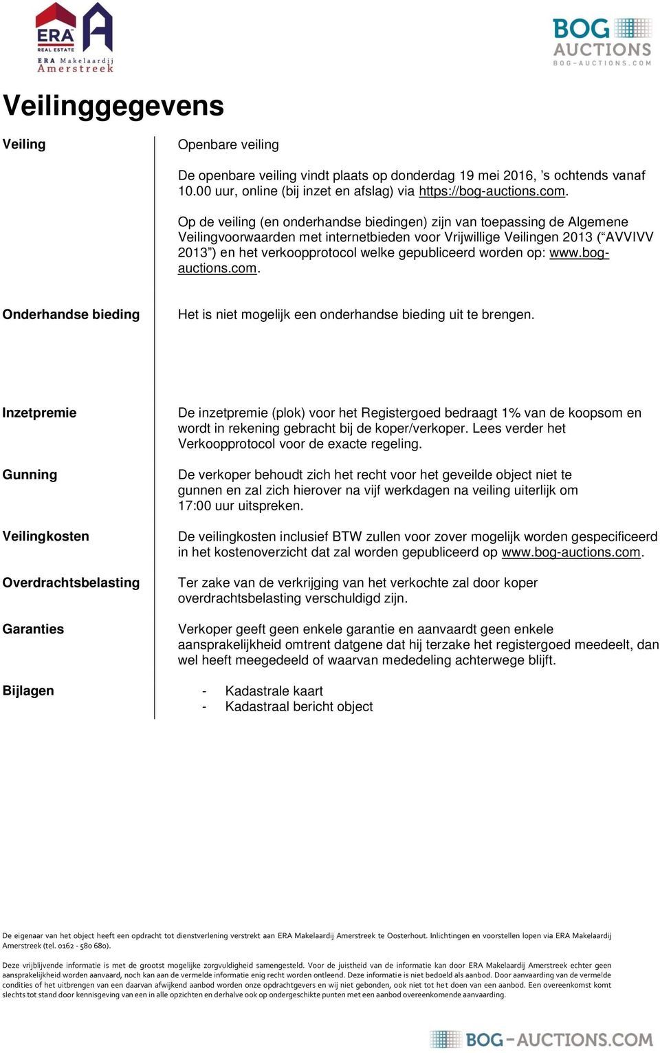 gepubliceerd worden op: www.bogauctions.com. Onderhandse bieding Het is niet mogelijk een onderhandse bieding uit te brengen.