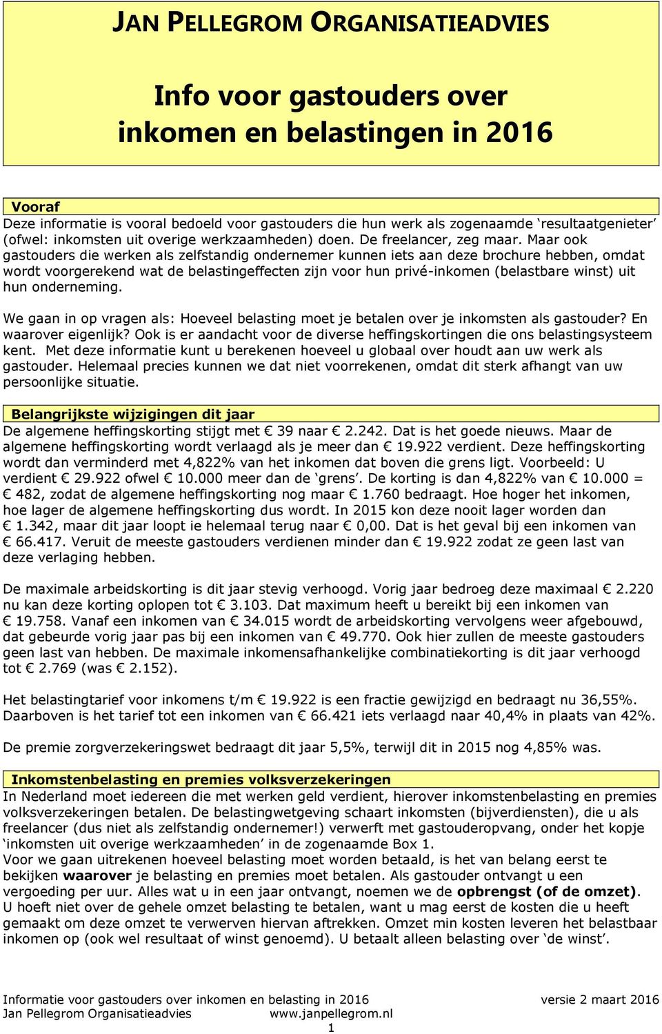 Maar ook gastouders die werken als zelfstandig ondernemer kunnen iets aan deze brochure hebben, omdat wordt voorgerekend wat de belastingeffecten zijn voor hun privé-inkomen (belastbare winst) uit