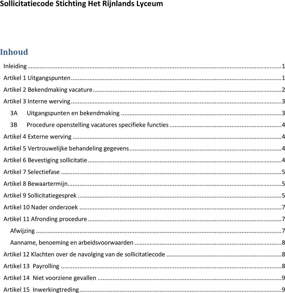 .. 4 Artikel 6 Bevestiging sollicitatie... 4 Artikel 7 Selectiefase... 5 Artikel 8 Bewaartermijn... 5 Artikel 9 Sollicitatiegesprek... 5 Artikel 10 Nader onderzoek.