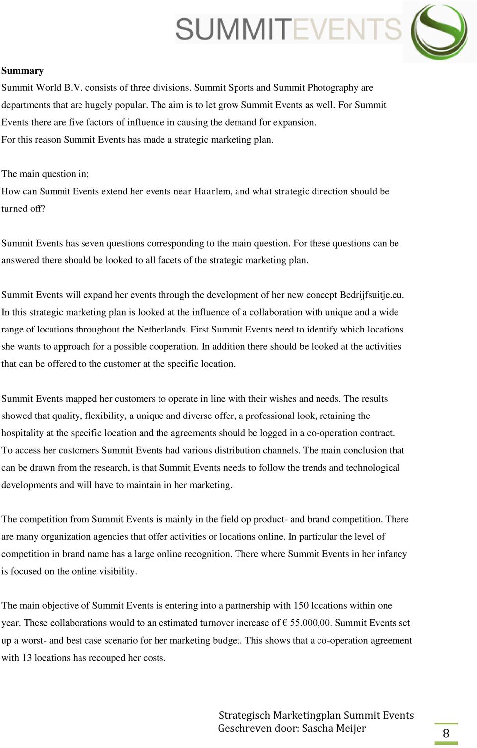 The main question in; How can Summit Events extend her events near Haarlem, and what strategic direction should be turned off? Summit Events has seven questions corresponding to the main question.