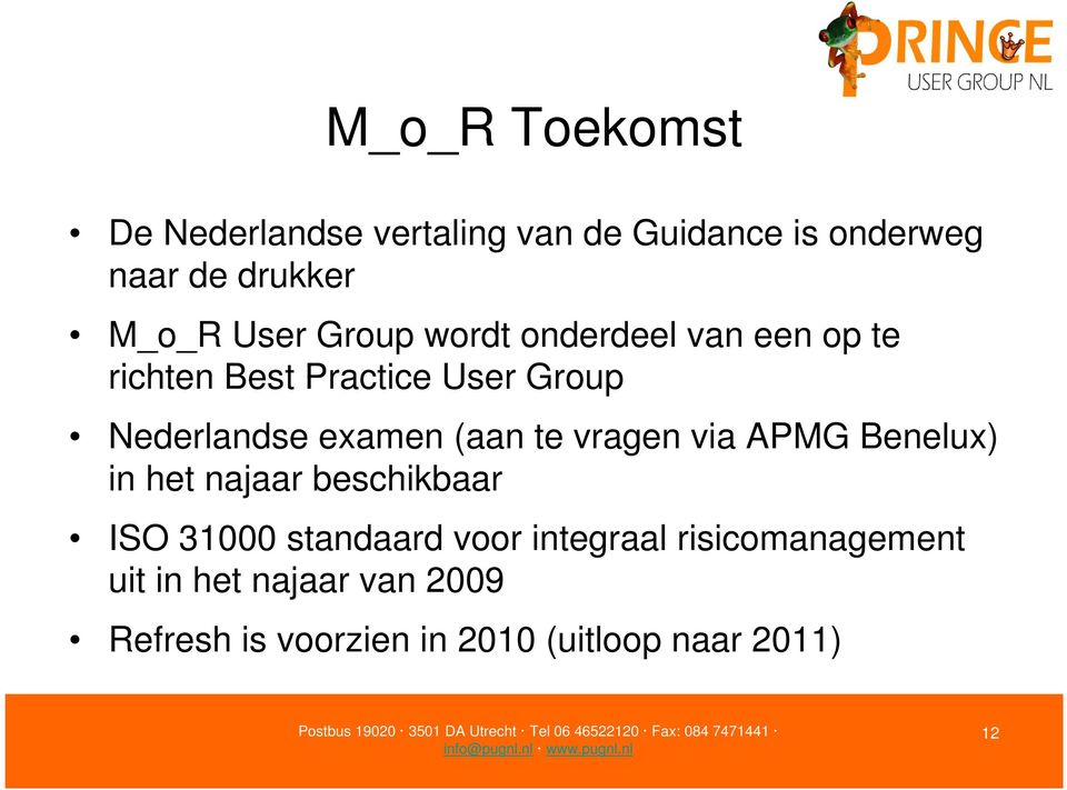 (aan te vragen via APMG Benelux) in het najaar beschikbaar ISO 31000 standaard voor