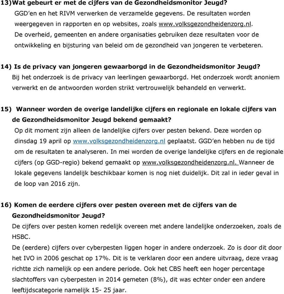 14) Is de privacy van jongeren gewaarborgd in de Gezondheidsmonitor Jeugd? Bij het onderzoek is de privacy van leerlingen gewaarborgd.