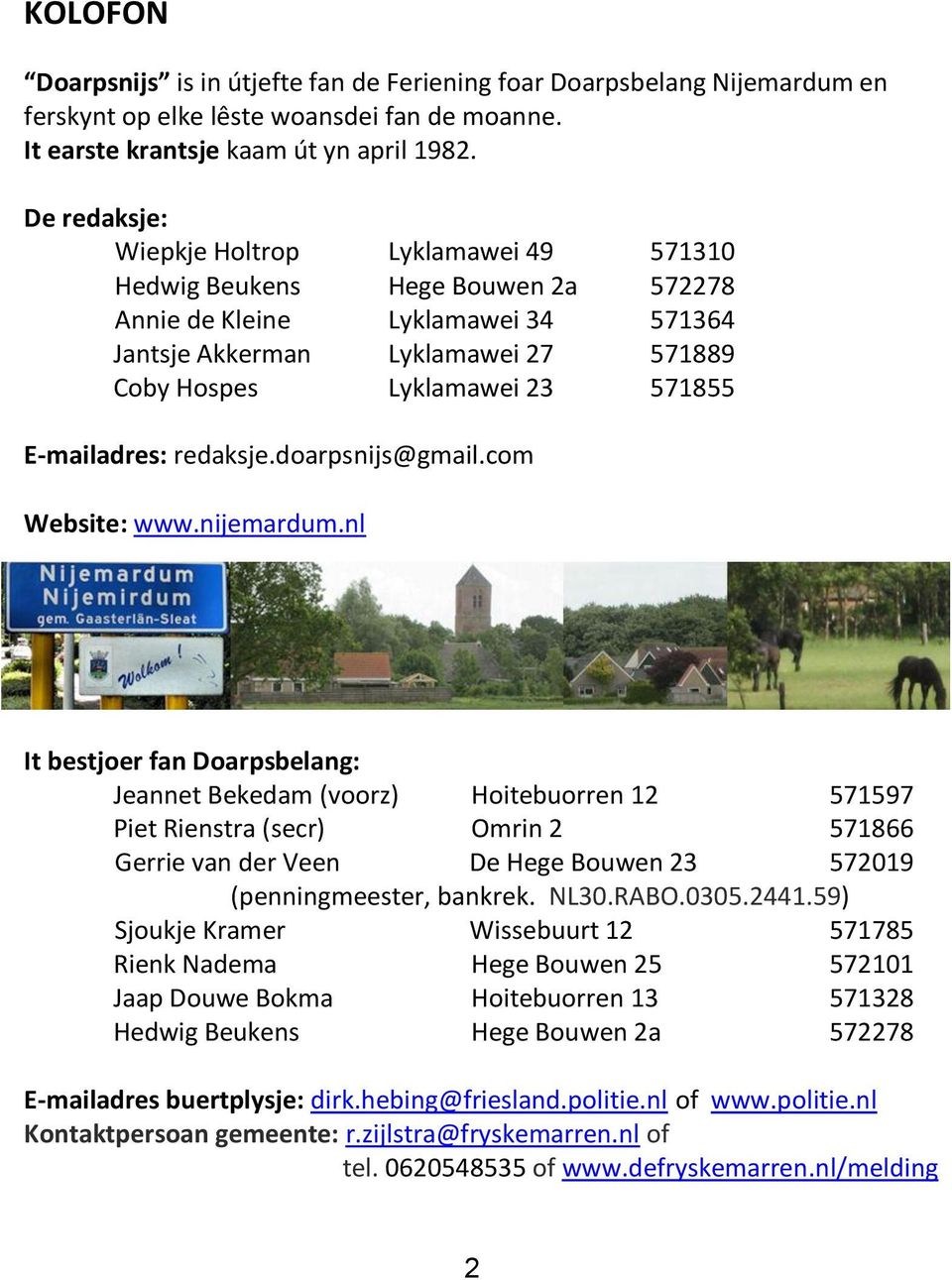 E-mailadres: redaksje.doarpsnijs@gmail.com Website: www.nijemardum.