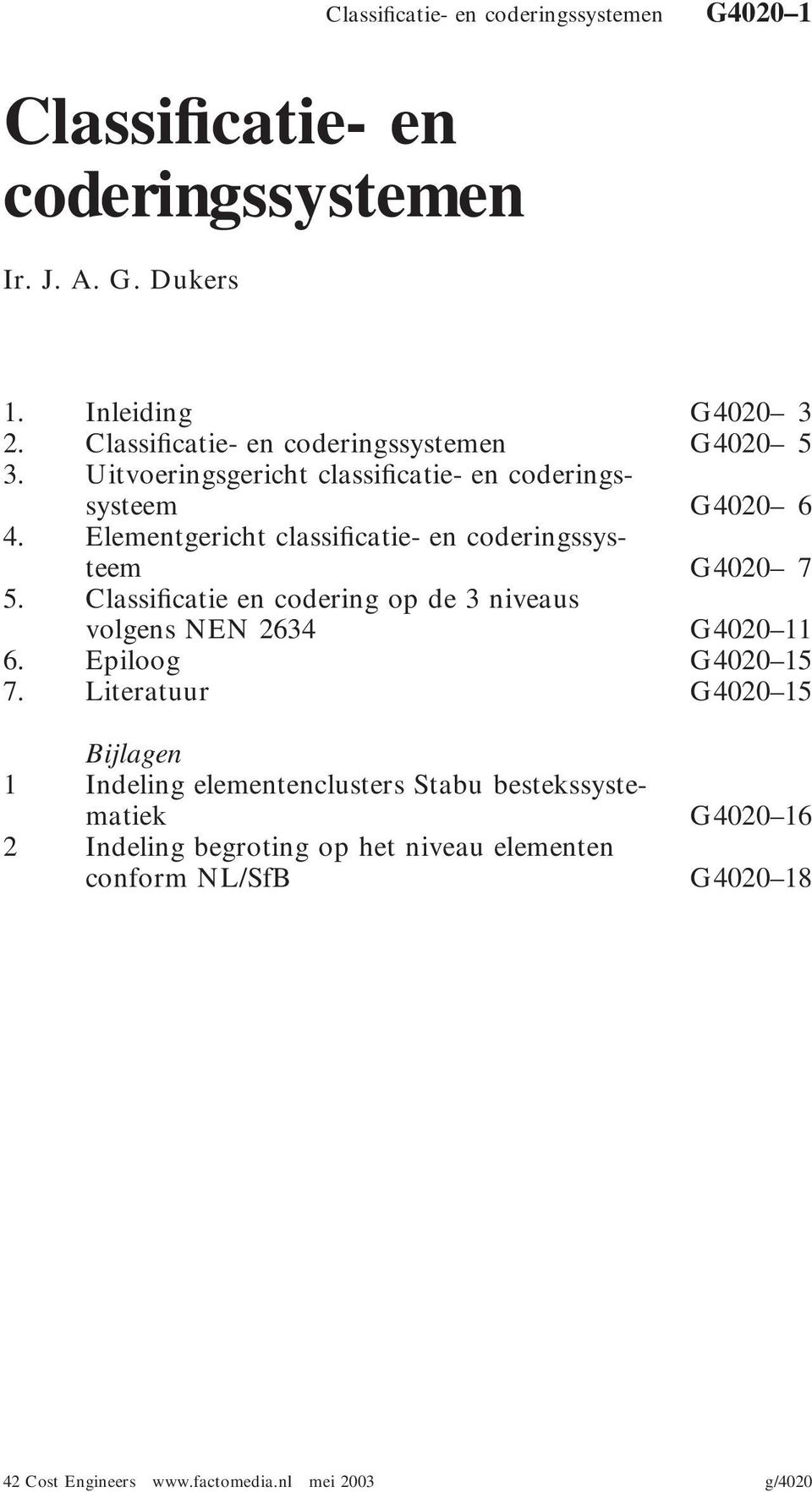 Elementgericht classificatie- en coderingssysteem G4020 7 5. Classificatie en codering op de 3 niveaus volgens NEN 2634 G4020 11 6.