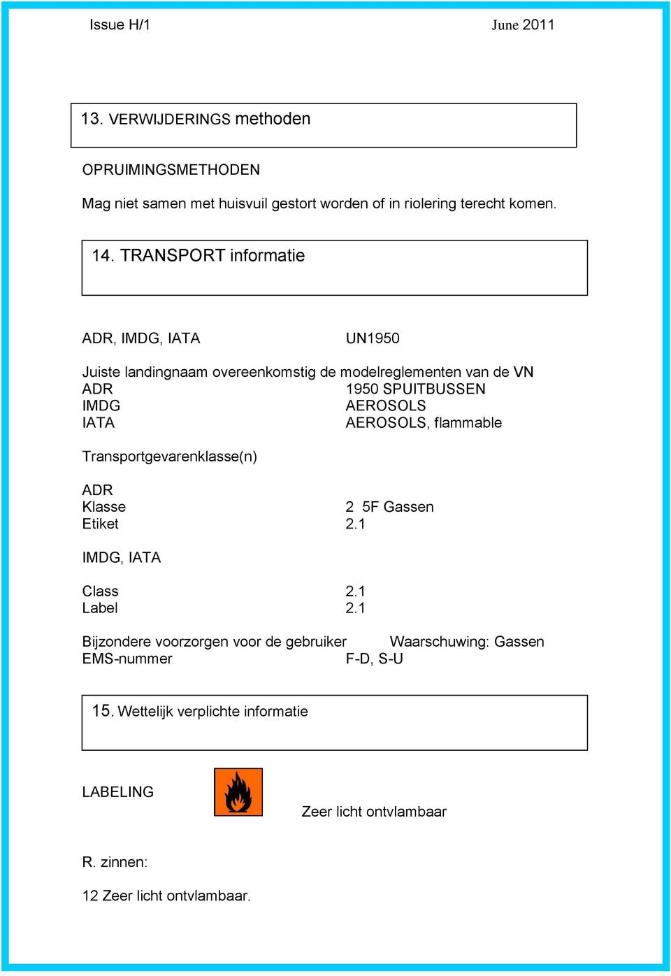 IATA AEROSOLS, flammable Transportgevarenklasse(n) ADR Klasse 2 5F Gassen Etiket 2.1 IMDG, IATA Class 2.1 Label 2.
