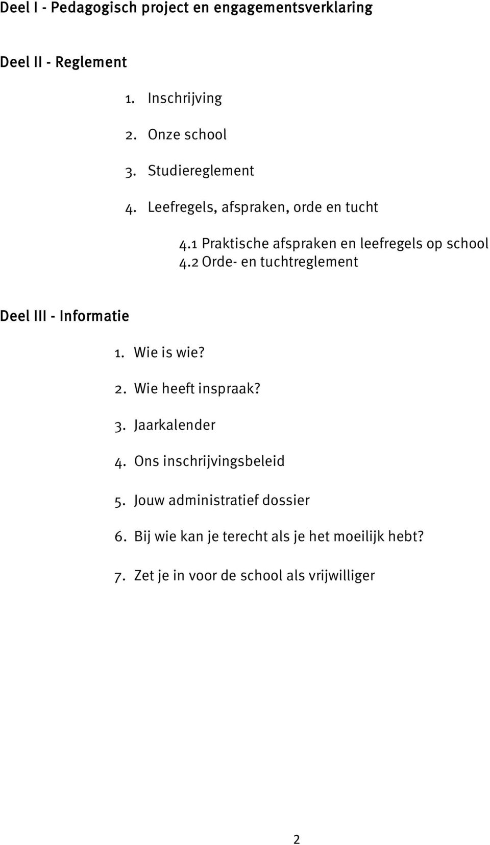 2 Orde- en tuchtreglement Deel III - Informatie 1. Wie is wie? 2. Wie heeft inspraak? 3. Jaarkalender 4.