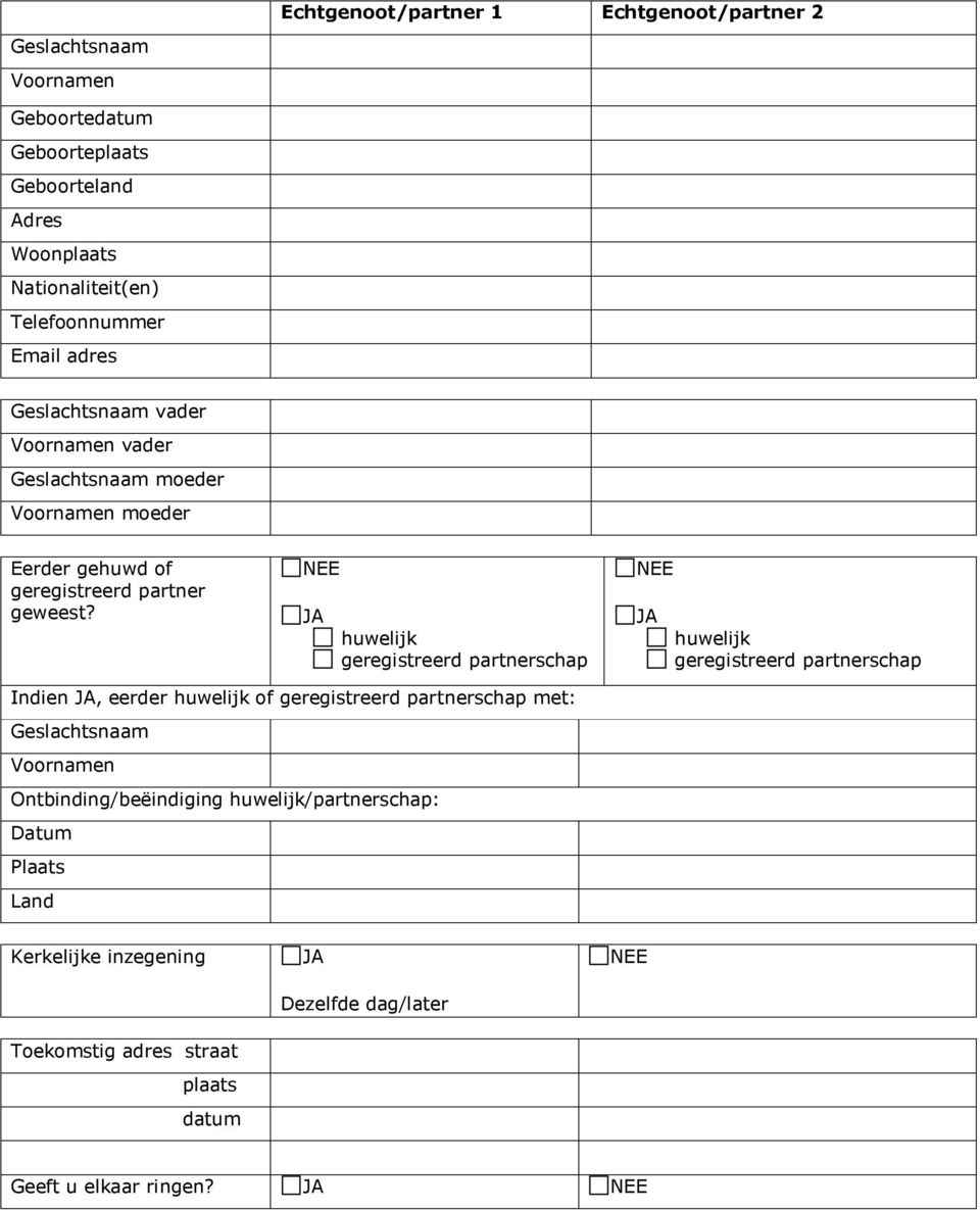 NEE JA huwelijk geregistreerd partnerschap NEE JA huwelijk geregistreerd partnerschap Indien JA, eerder huwelijk of geregistreerd