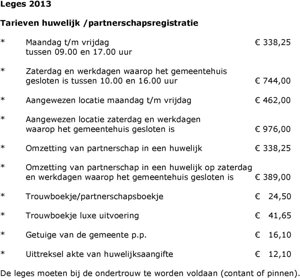 00 uur 744,00 * Aangewezen locatie maandag t/m vrijdag 462,00 * Aangewezen locatie zaterdag en werkdagen waarop het gemeentehuis gesloten is 976,00 * Omzetting van partnerschap in een