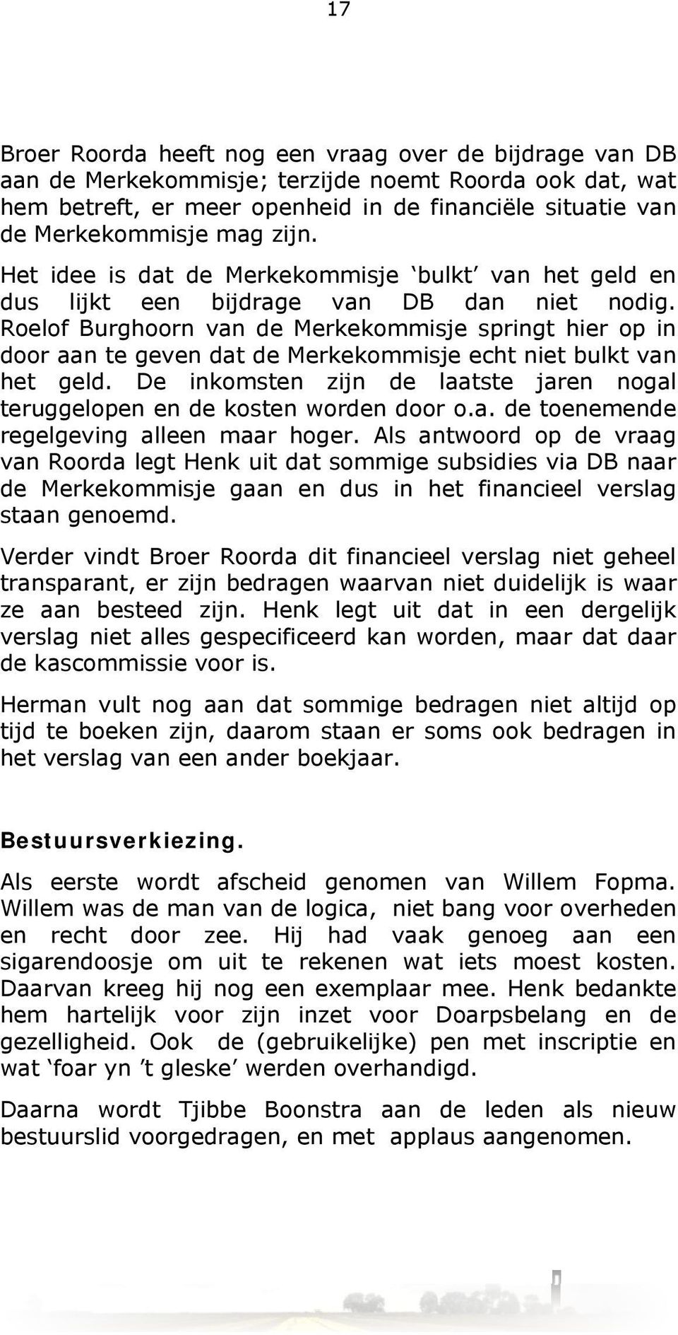 Roelof Burghoorn van de Merkekommisje springt hier op in door aan te geven dat de Merkekommisje echt niet bulkt van het geld.