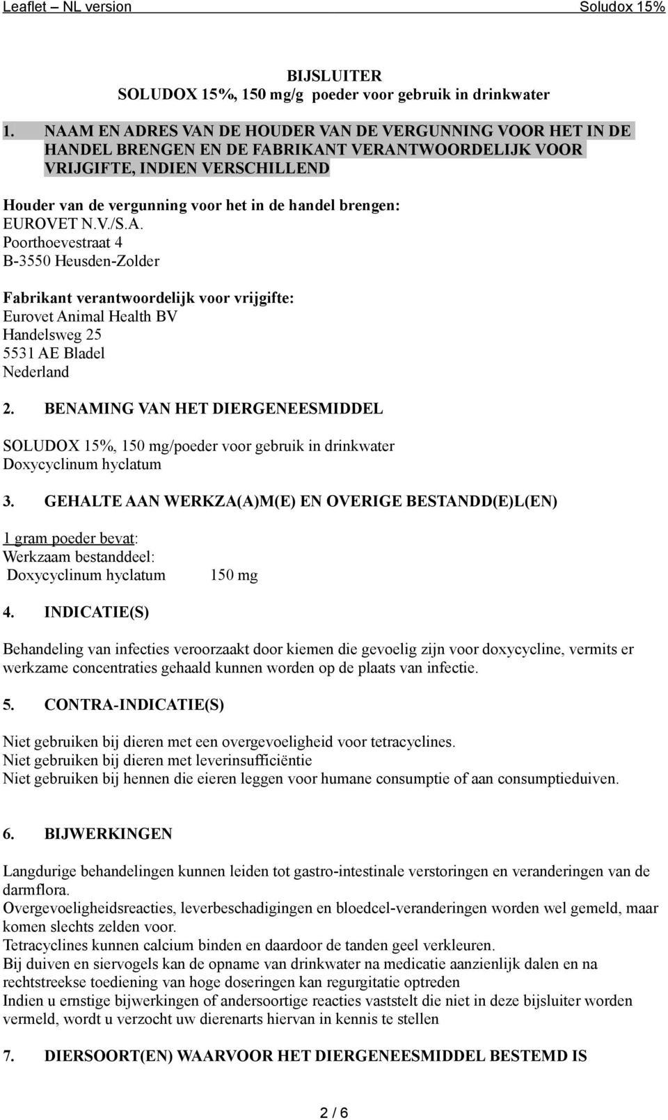 brengen: EUROVET N.V./S.A. Poorthoevestraat 4 B-3550 Heusden-Zolder Fabrikant verantwoordelijk voor vrijgifte: Eurovet Animal Health BV Handelsweg 25 5531 AE Bladel Nederland 2.