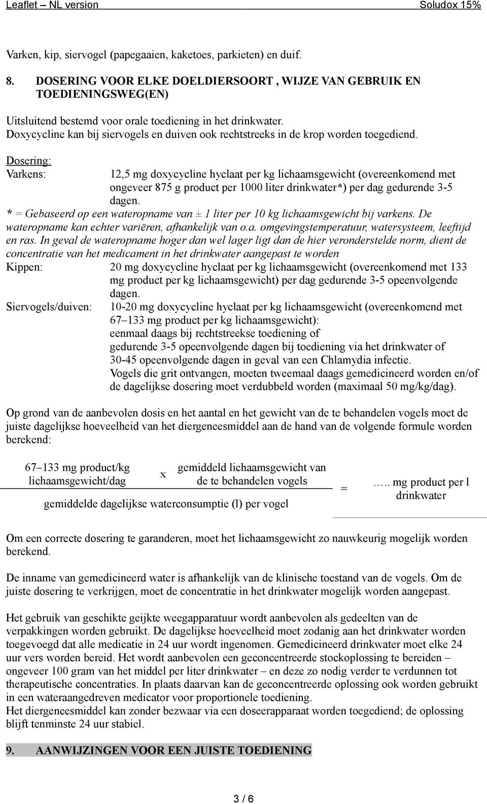 Doxycycline kan bij siervogels en duiven ook rechtstreeks in de krop worden toegediend.