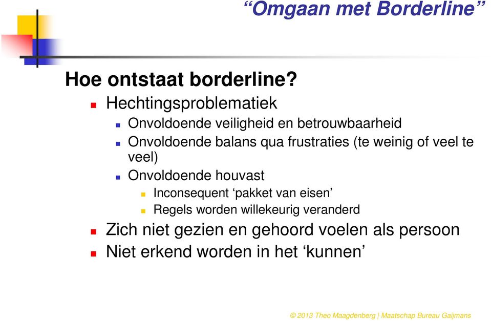 balans qua frustraties (te weinig of veel te veel) Onvoldoende houvast