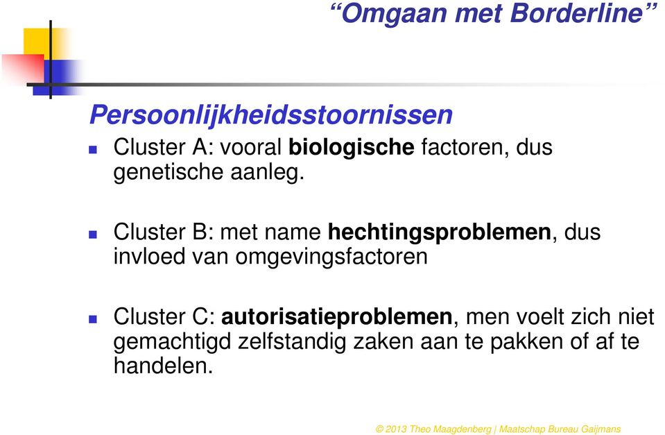 Cluster B: met name hechtingsproblemen, dus invloed van