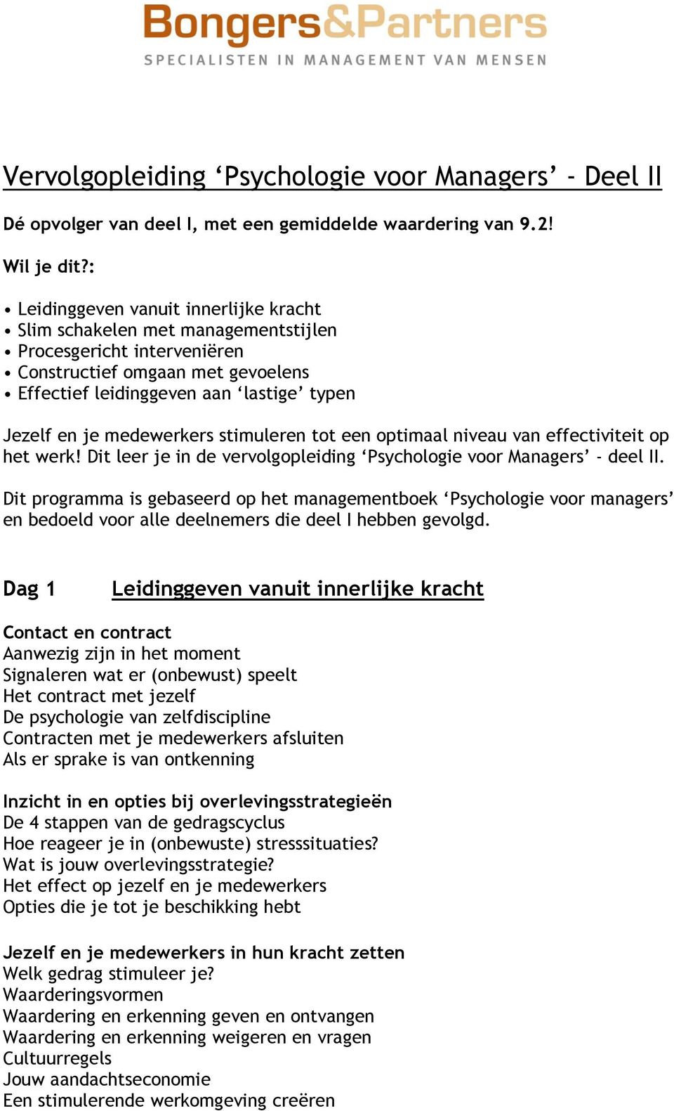 medewerkers stimuleren tot een optimaal niveau van effectiviteit op het werk! Dit leer je in de vervolgopleiding Psychologie voor Managers - deel II.