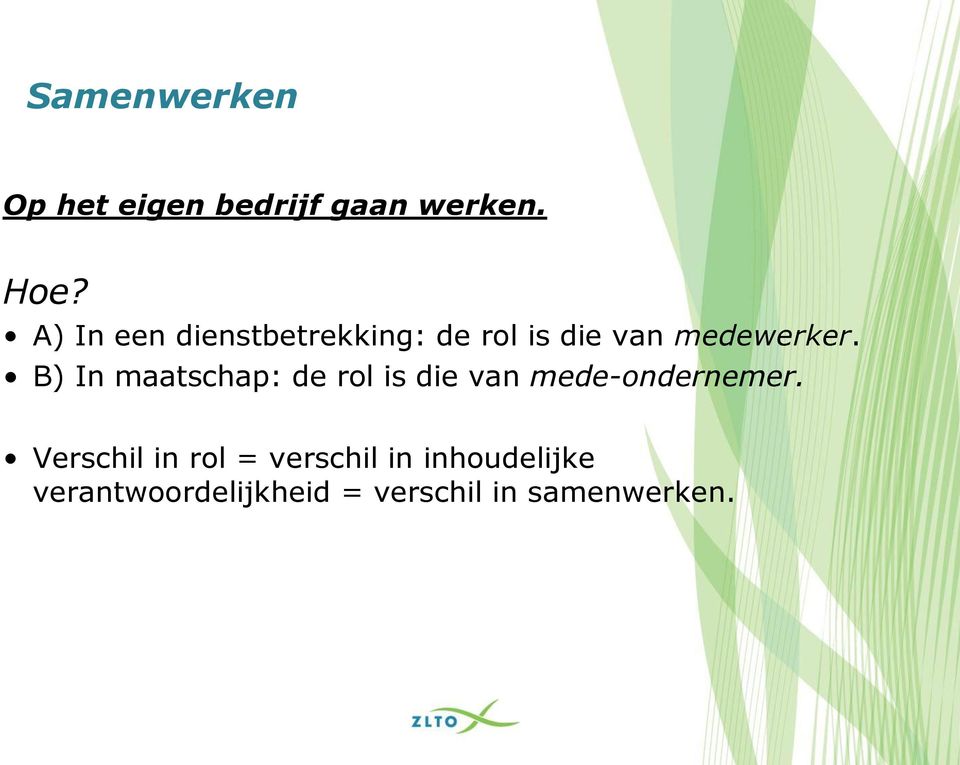 B) In maatschap: de rol is die van mede-ondernemer.