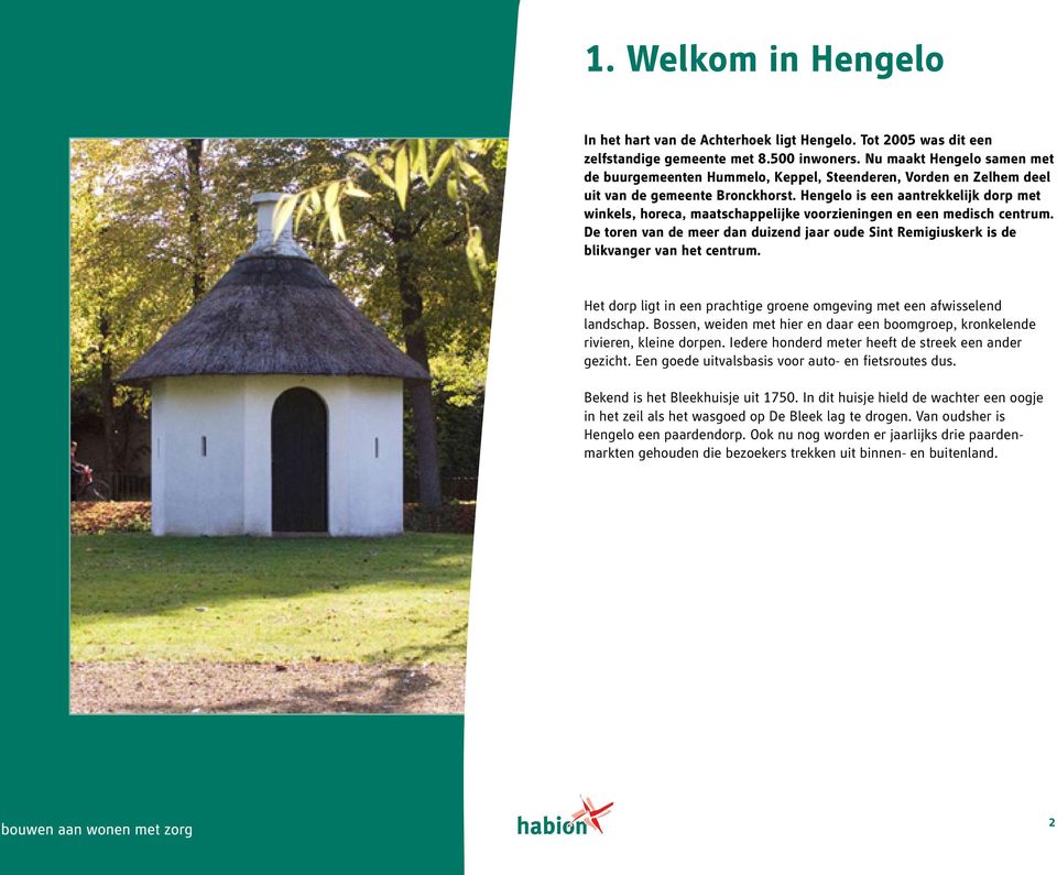 Hengelo is een aantrekkelijk dorp met winkels, horeca, maatschappelijke voorzieningen en een medisch centrum.