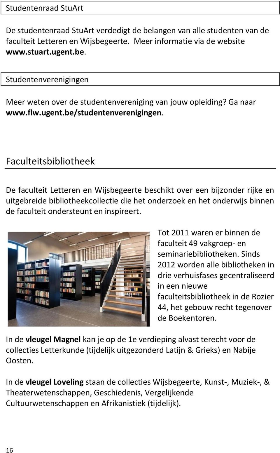 Faculteitsbibliotheek De faculteit Letteren en Wijsbegeerte beschikt over een bijzonder rijke en uitgebreide bibliotheekcollectie die het onderzoek en het onderwijs binnen de faculteit ondersteunt en