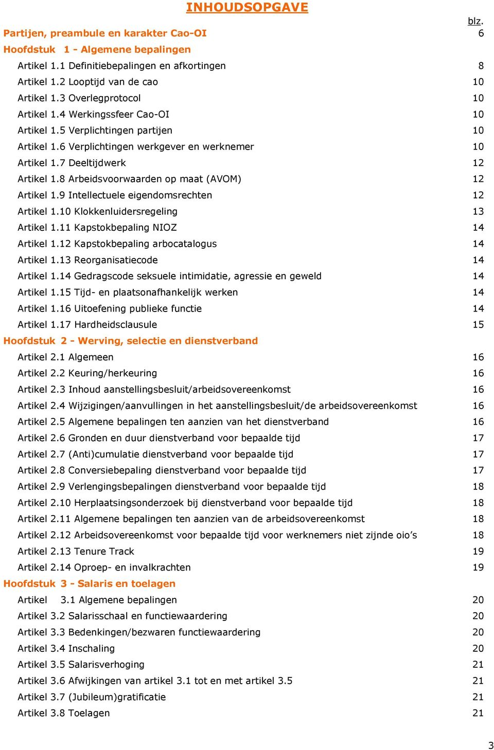 8 Arbeidsvoorwaarden op maat (AVOM) 12 Artikel 1.9 Intellectuele eigendomsrechten 12 Artikel 1.10 Klokkenluidersregeling 13 Artikel 1.11 Kapstokbepaling NIOZ 14 Artikel 1.