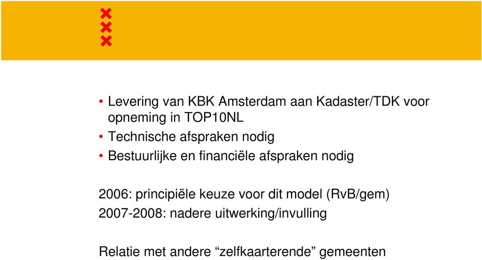 afspraken nodig 2006: principiële keuze voor dit model (RvB/gem)