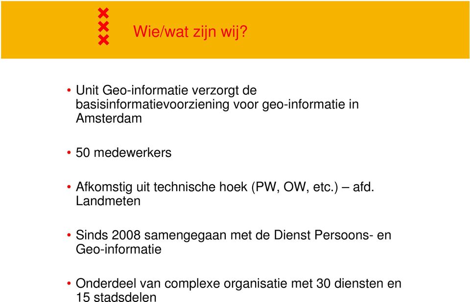 in Amsterdam 50 medewerkers Afkomstig uit technische hoek (PW, OW, etc.) afd.