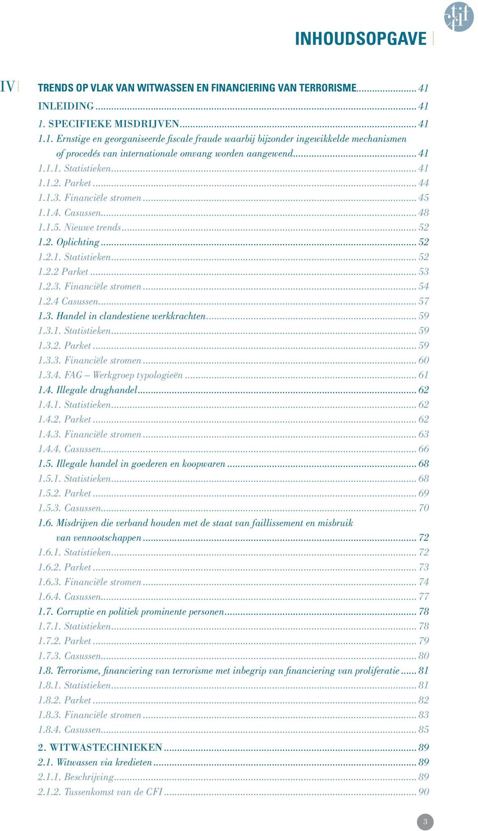 trends... 52 1.2..Oplichting... 52 1.2.1..Statistieken... 52 1.2.2.Parket... 53 1.2.3..Financiële.stromen... 54 1.2.4.Casussen... 57 1.3..Handel.in.clandestiene.werkkrachten... 59 1.3.1..Statistieken... 59 1.3.2..Parket... 59 1.3.3..Financiële.stromen... 60 1.