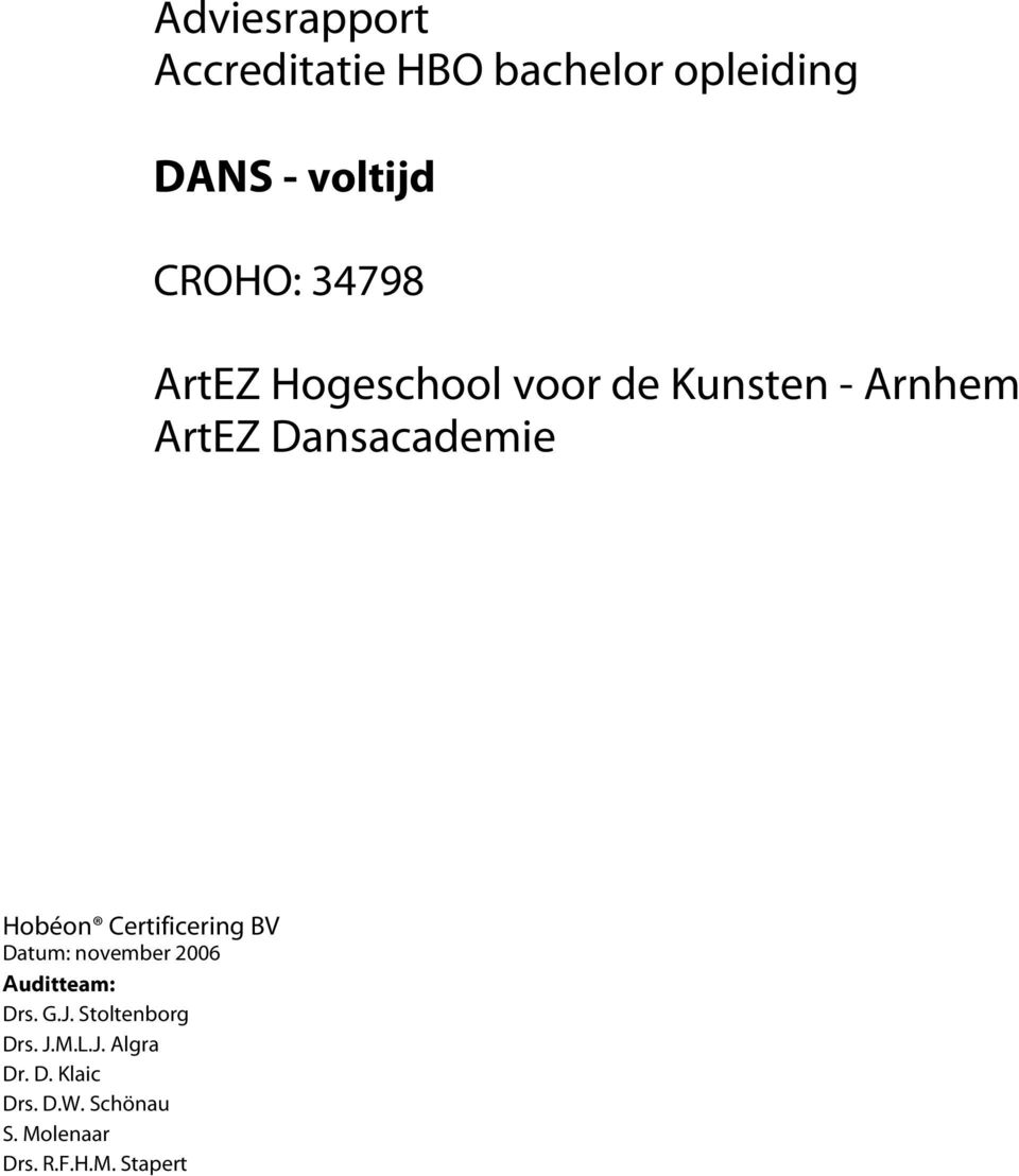 Certificering BV Datum: november 2006 Auditteam: Drs. G.J. Stoltenborg Drs.
