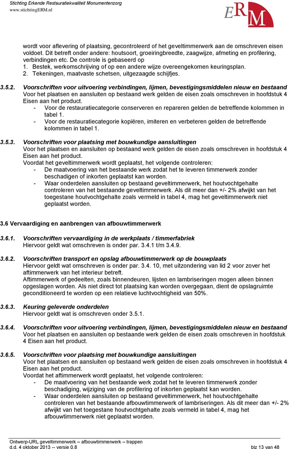 Bestek, werkomschrijving of op een andere wijze overeengekomen keuringsplan. 2.