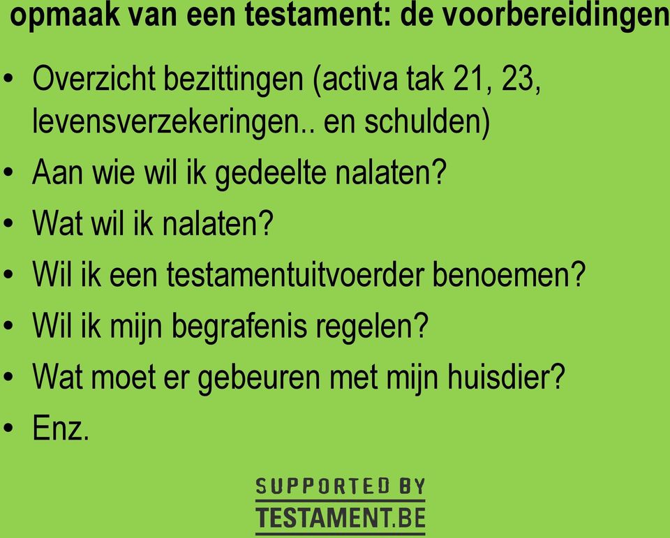 . en schulden) Aan wie wil ik gedeelte nalaten? Wat wil ik nalaten?