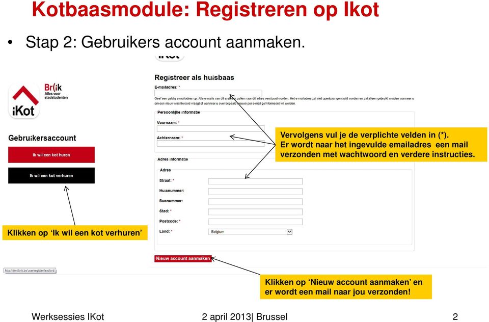 Er wordt naar het ingevulde emailadres een mail verzonden met wachtwoord en verdere