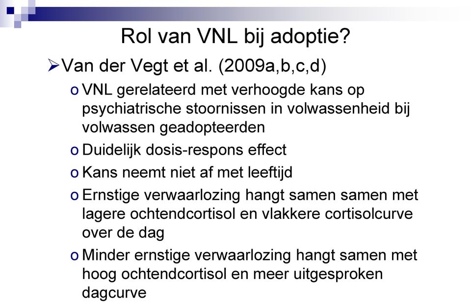 volwassen geadopteerden o Duidelijk dosis-respons effect o Kans neemt niet af met leeftijd o Ernstige