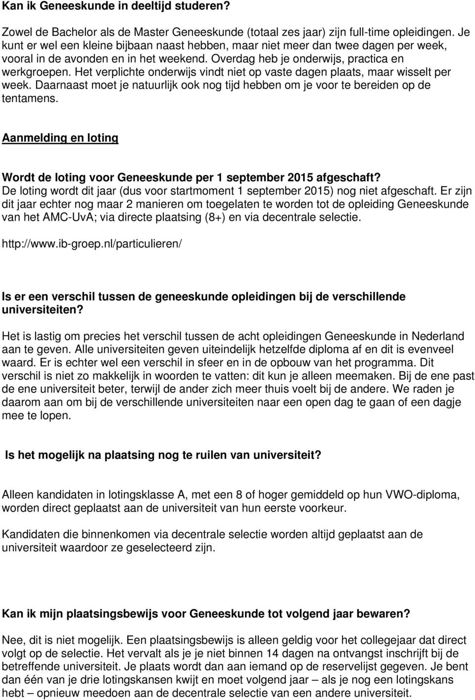 Het verplichte onderwijs vindt niet op vaste dagen plaats, maar wisselt per week. Daarnaast moet je natuurlijk ook nog tijd hebben om je voor te bereiden op de tentamens.